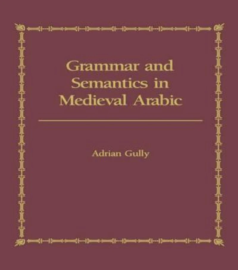 Grammar and Semantics in Medieval Arabic