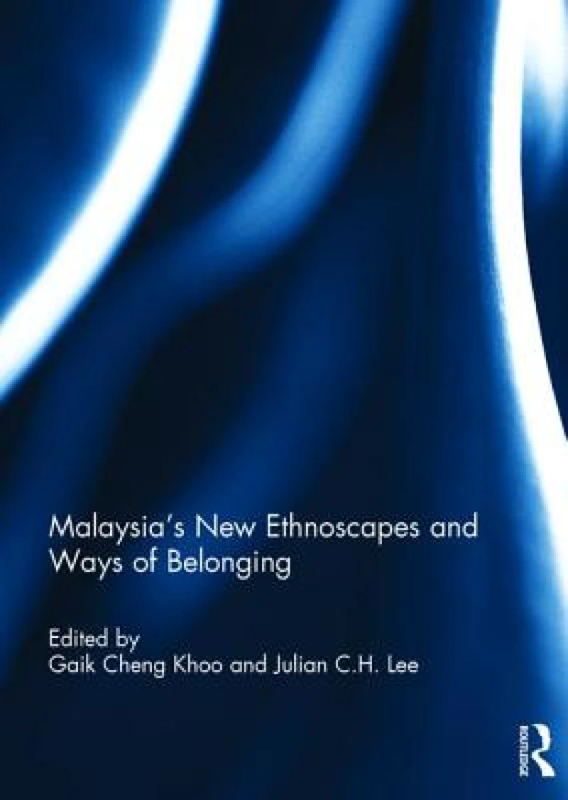 Malaysia’s New Ethnoscapes and Ways of Belonging