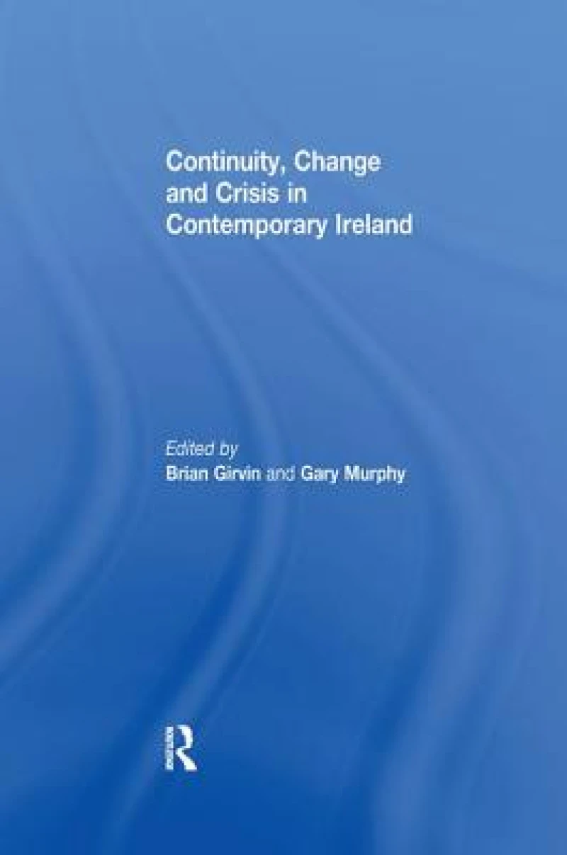Continuity, Change and Crisis in Contemporary Ireland