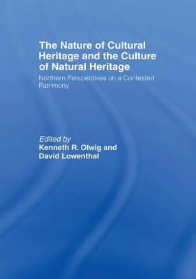 The Nature of Cultural Heritage, and the Culture of Natural Heritage