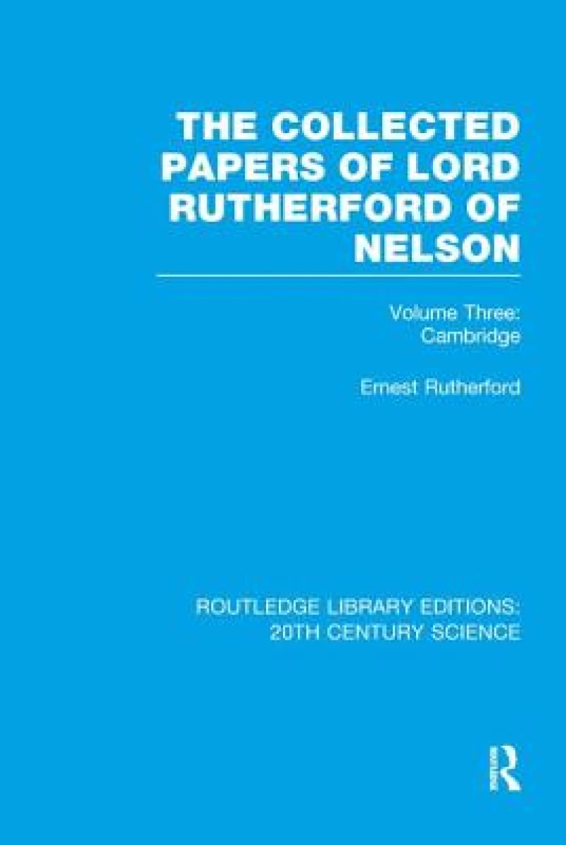 The Collected Papers of Lord Rutherford of Nelson