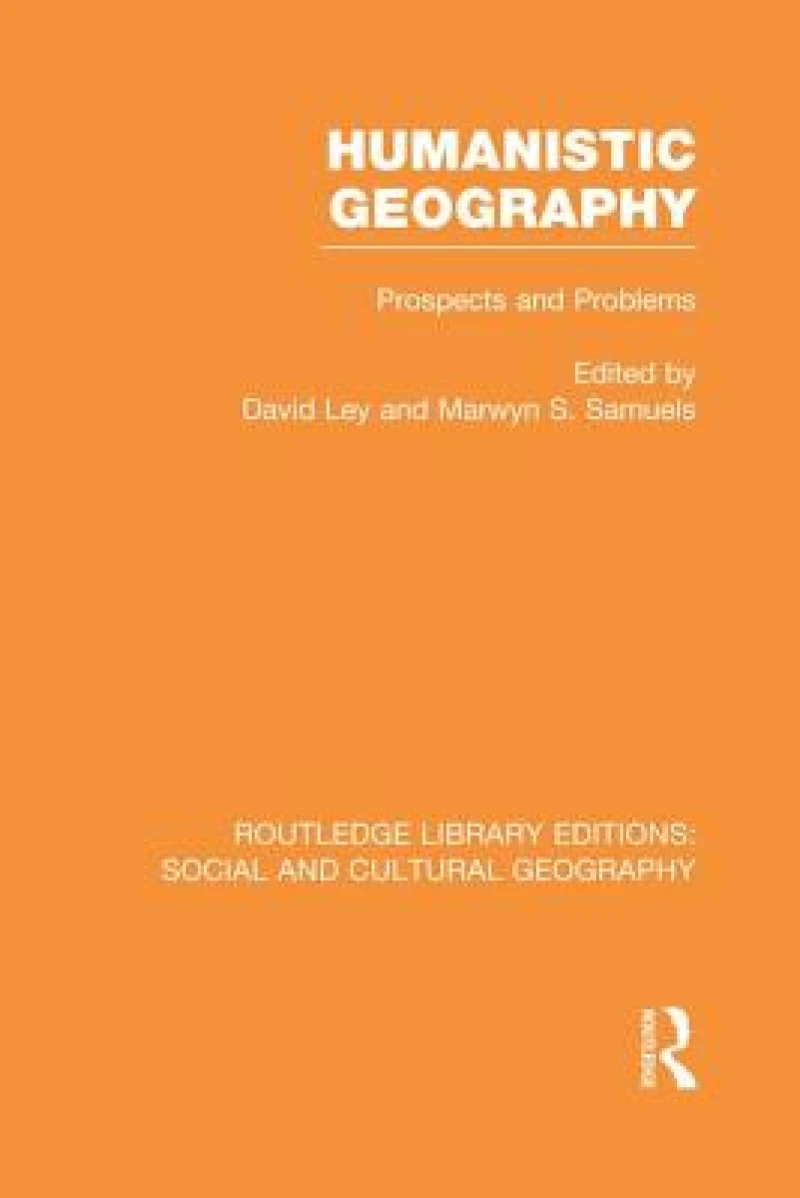 Humanistic Geography (RLE Social & Cultural Geography)