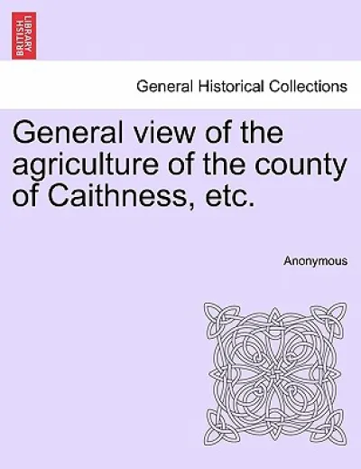 General view of the agriculture of the county of Caithness, etc.
