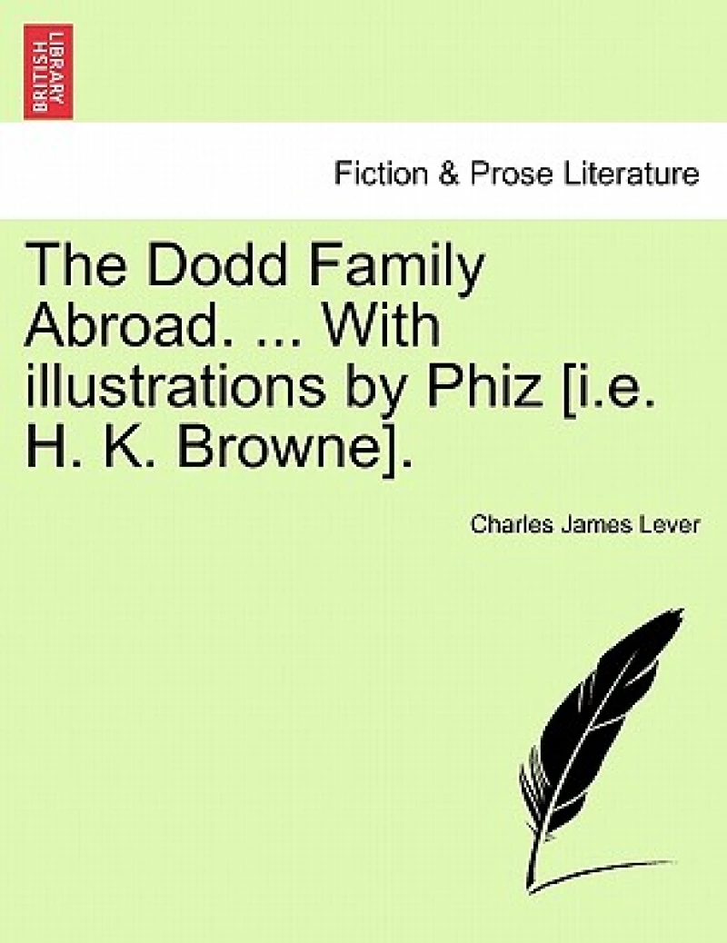 The Dodd Family Abroad. ... With illustrations by Phiz [i.e. H. K. Browne].