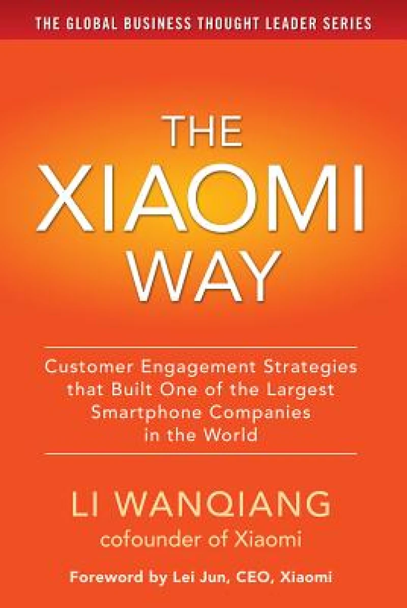 The Xiaomi Way: Customer Engagement Strategies That Built One of the Largest Smartphone Companies in the World