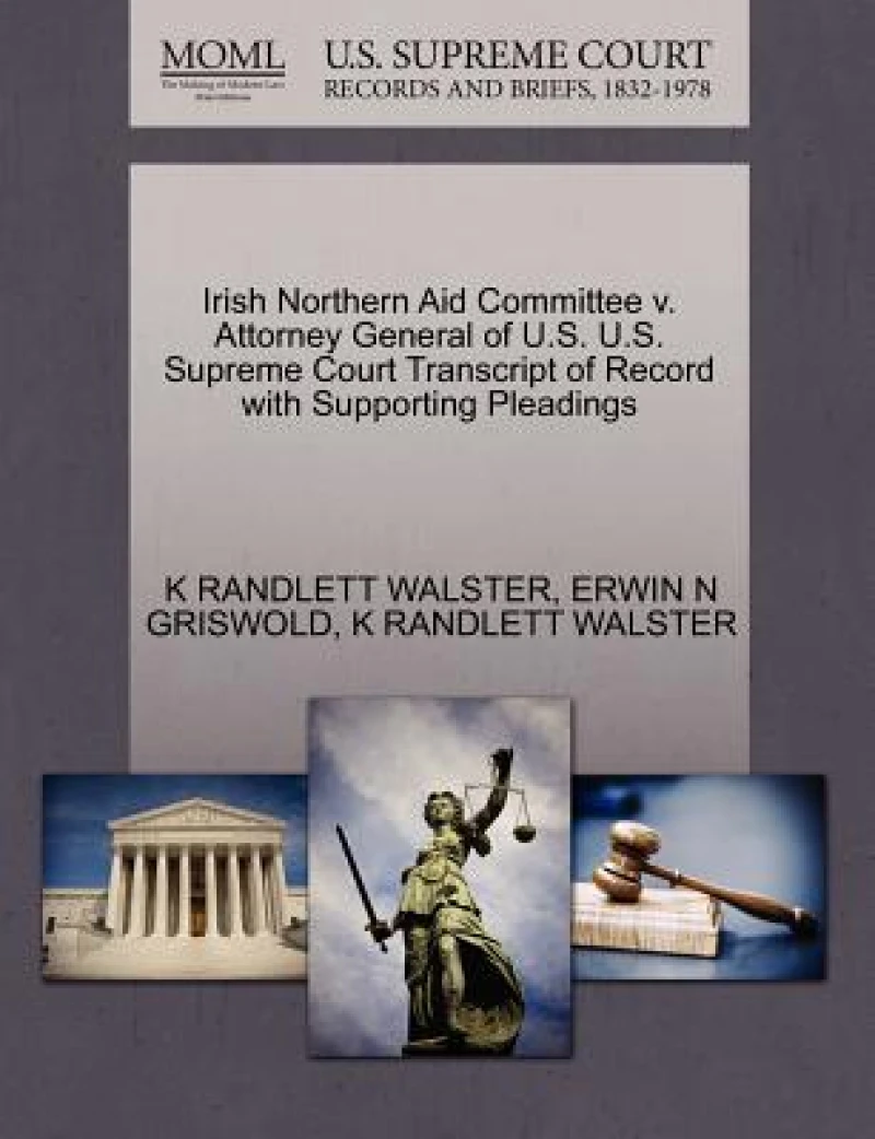 Irish Northern Aid Committee V. Attorney General of U.S. U.S. Supreme Court Transcript of Record with Supporting Pleadings