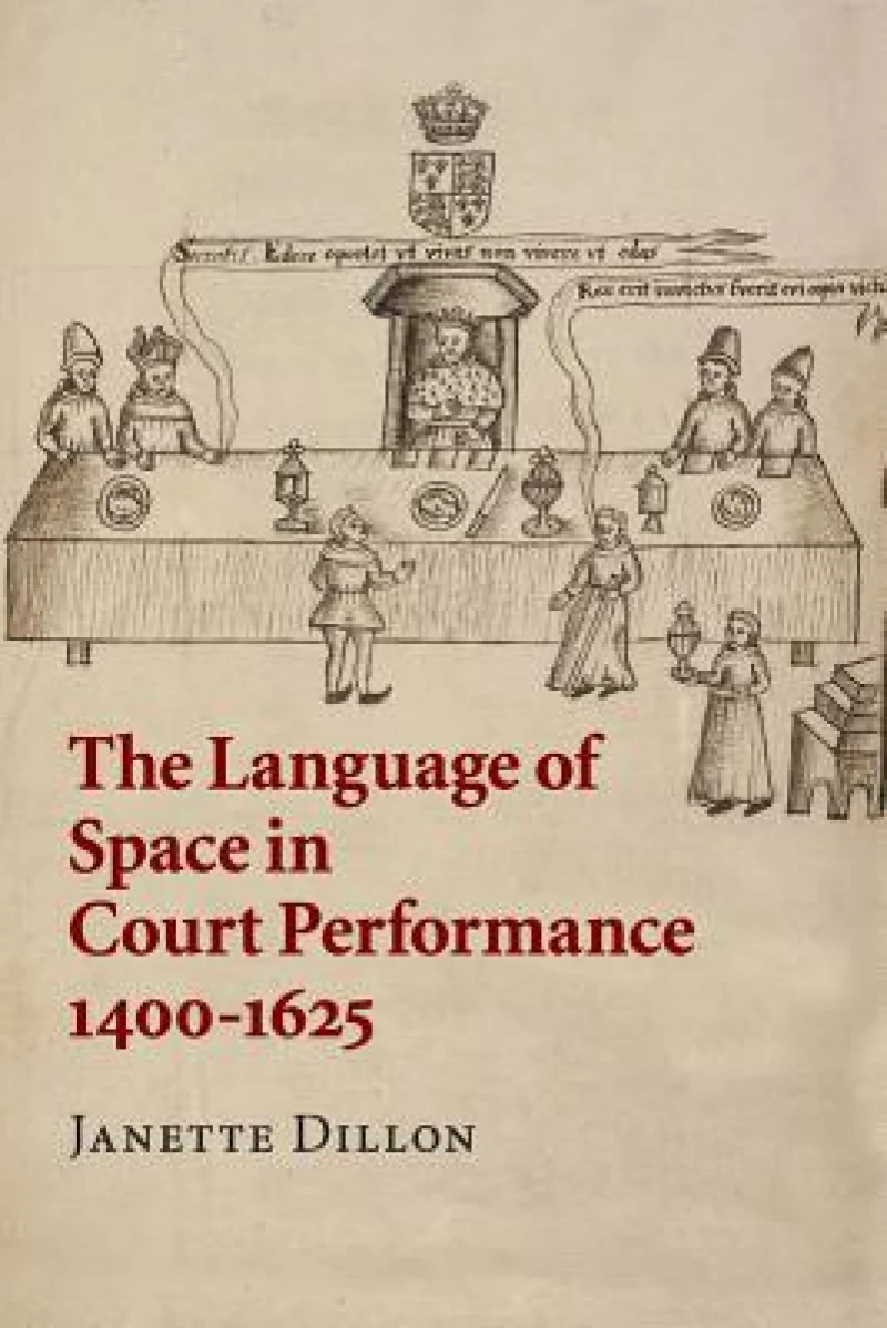 The Language of Space in Court Performance, 1400–1625