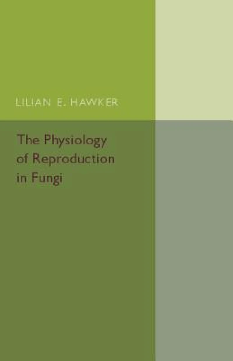 The Physiology of Reproduction in Fungi