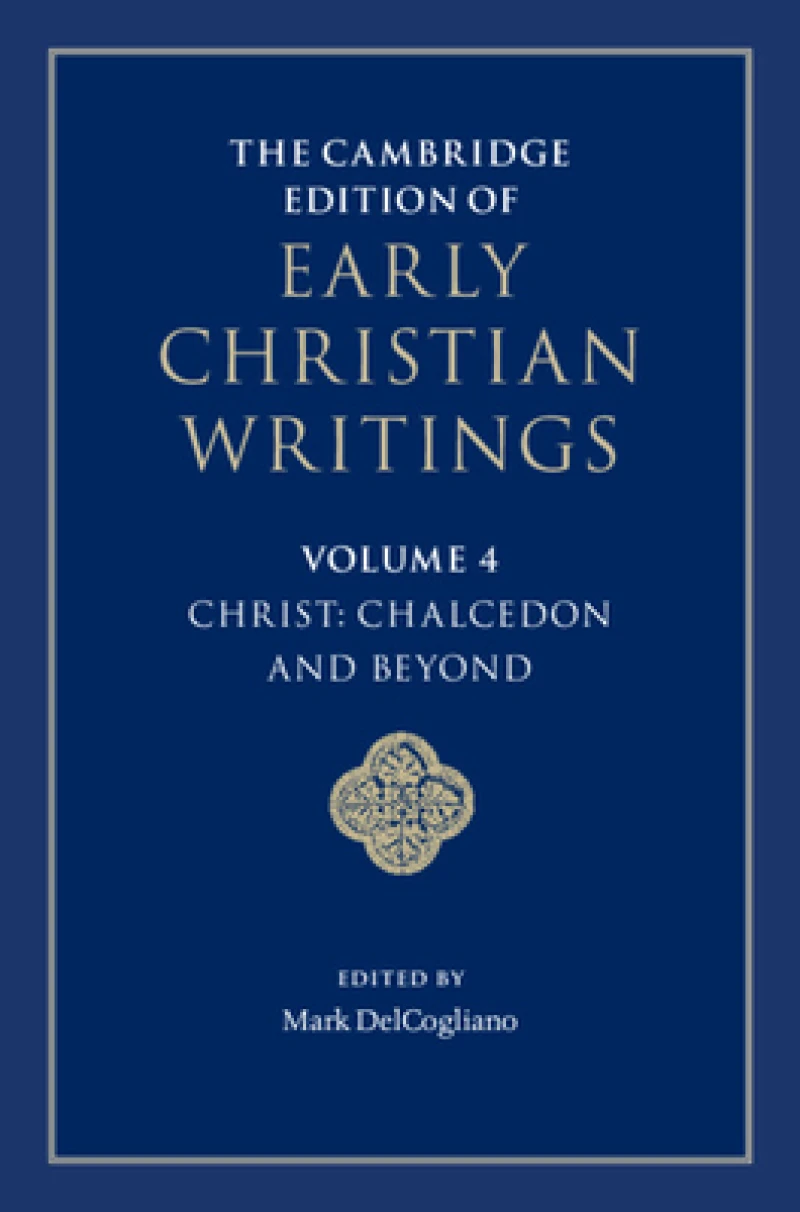 The Cambridge Edition of Early Christian Writings: Volume 4, Christ: Chalcedon and Beyond