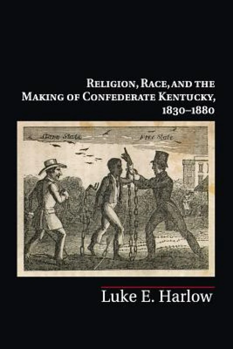 Religion, Race, and the Making of Confederate Kentucky, 1830–1880