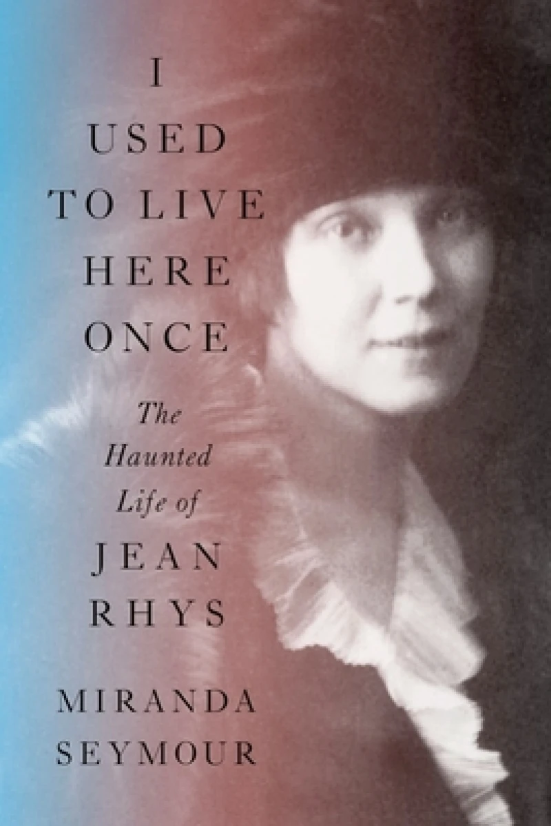 I Used to Live Here Once - The Haunted Life of Jean Rhys