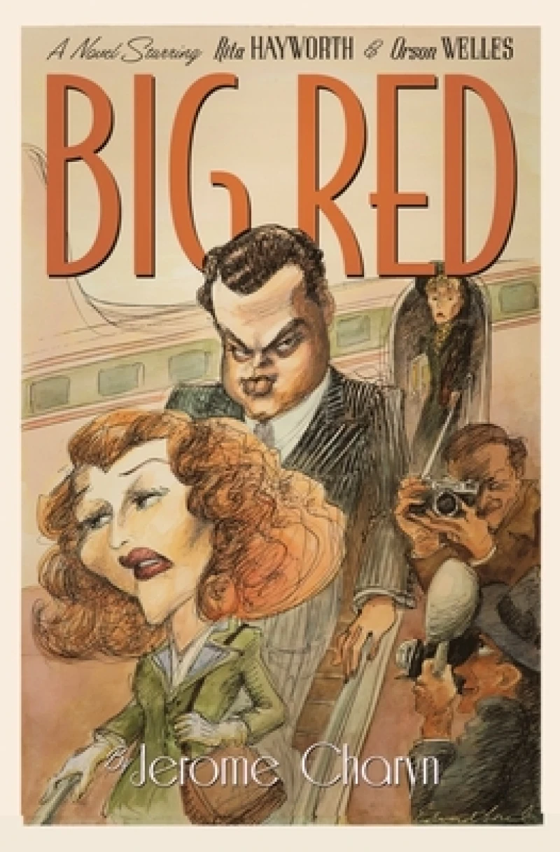 Big Red - A Novel Starring Rita Hayworth and Orson Welles