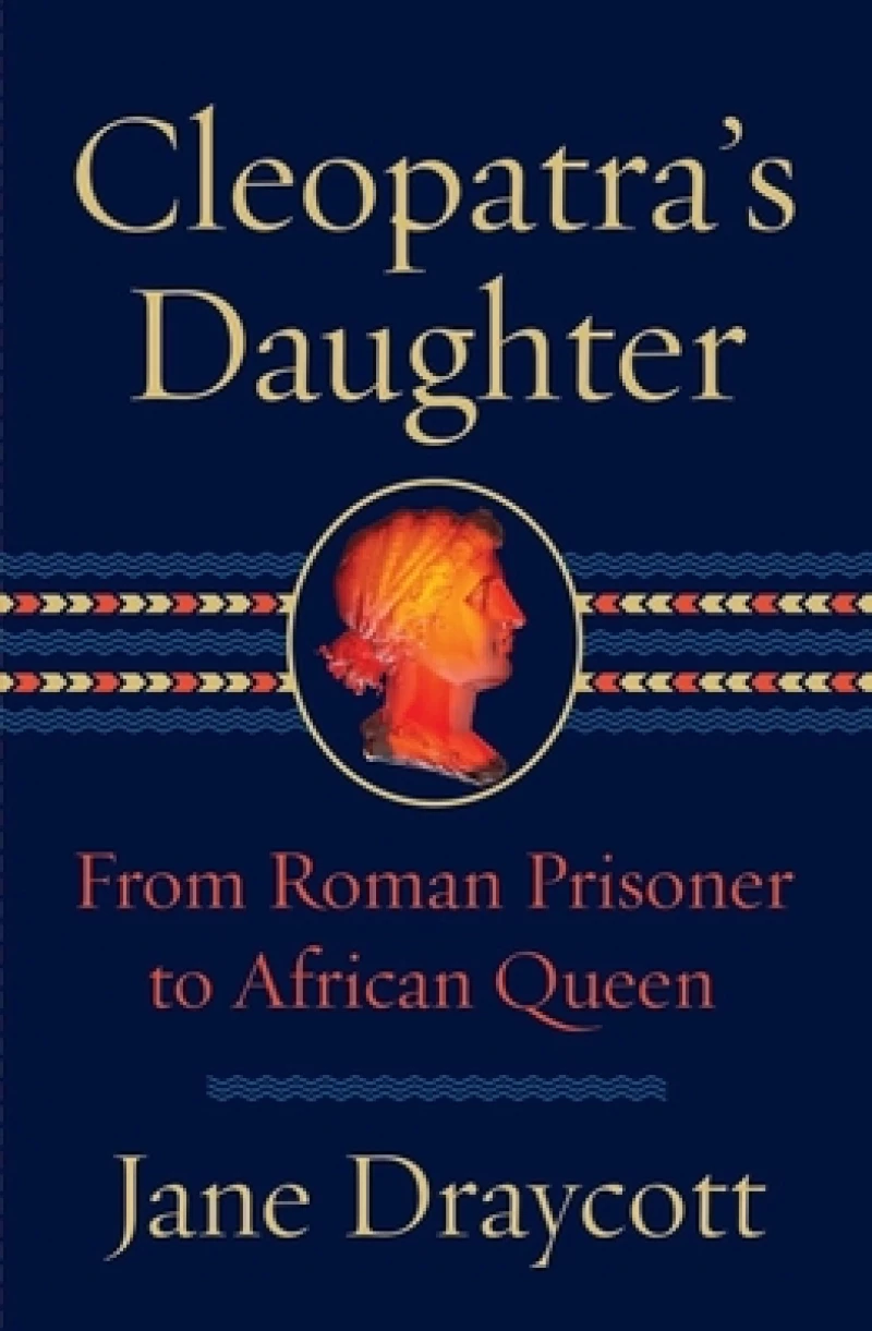 Cleopatra's Daughter - From Roman Prisoner to African Queen