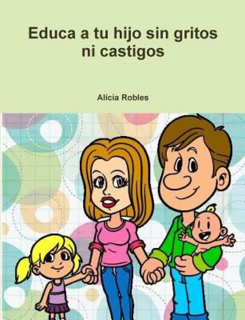 Educa a Tu Hijo Sin Gritos Ni Castigos