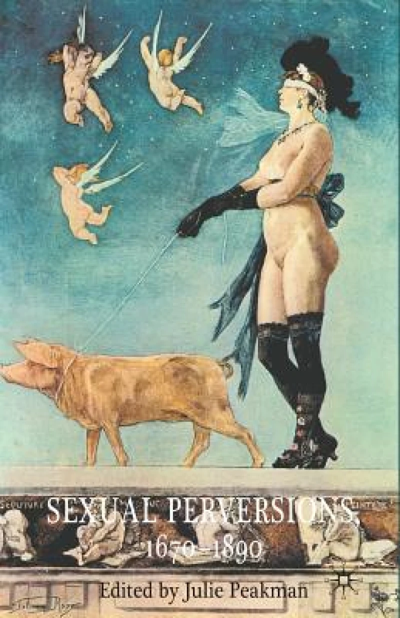 Sexual Perversions, 1670–1890