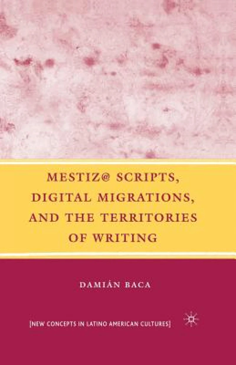 Mestiz@ Scripts, Digital Migrations, and the Territories of Writing