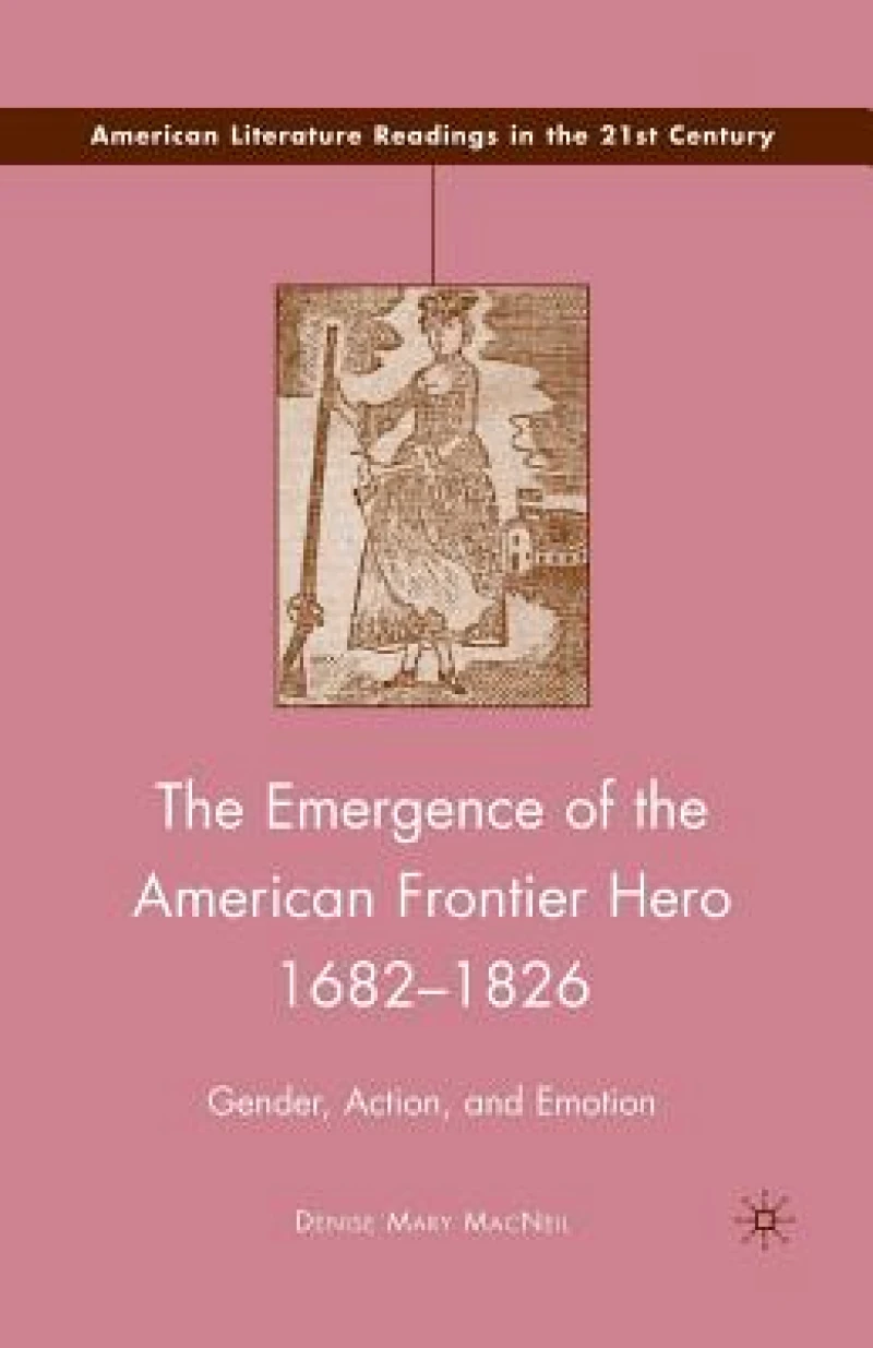 The Emergence of the American Frontier Hero 1682–1826