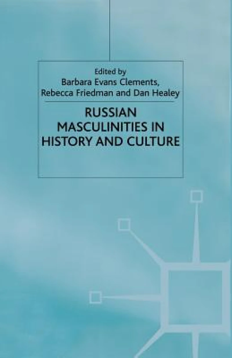 Russian Masculinities in History and Culture