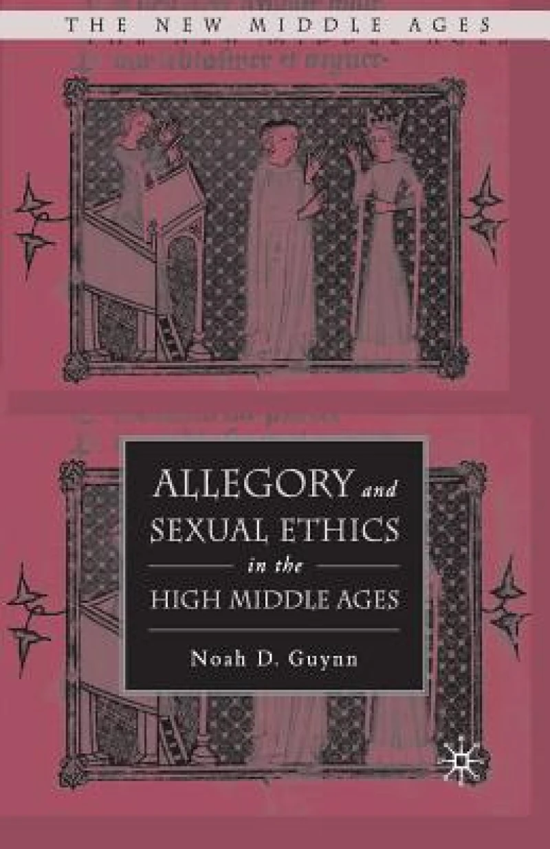 Allegory and Sexual Ethics in the High Middle Ages