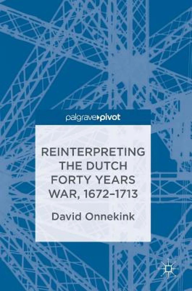 Reinterpreting the Dutch Forty Years War, 1672–1713