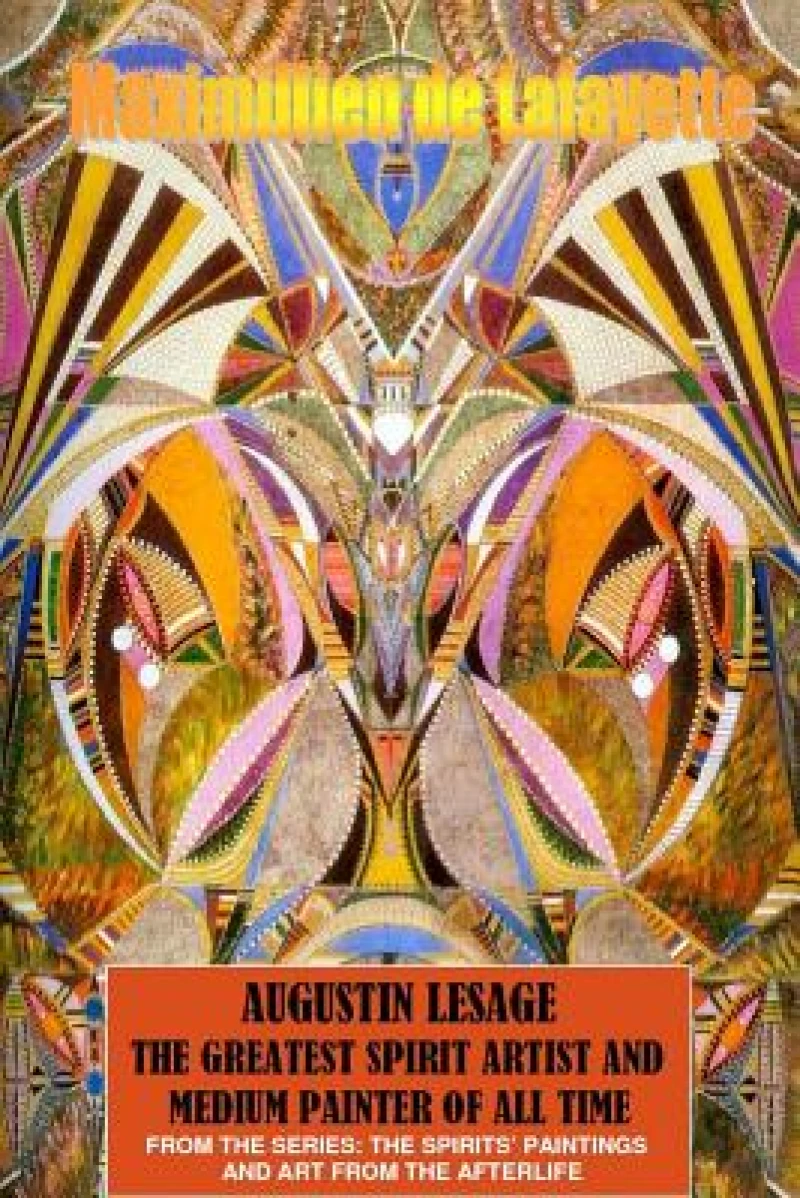 Augustin Lesage, the Greatest Spirit Artist and Medium Painter of All Time (in Colors)