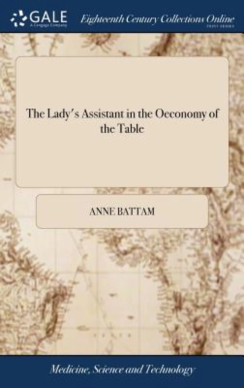 The Lady's Assistant in the Oeconomy of the Table
