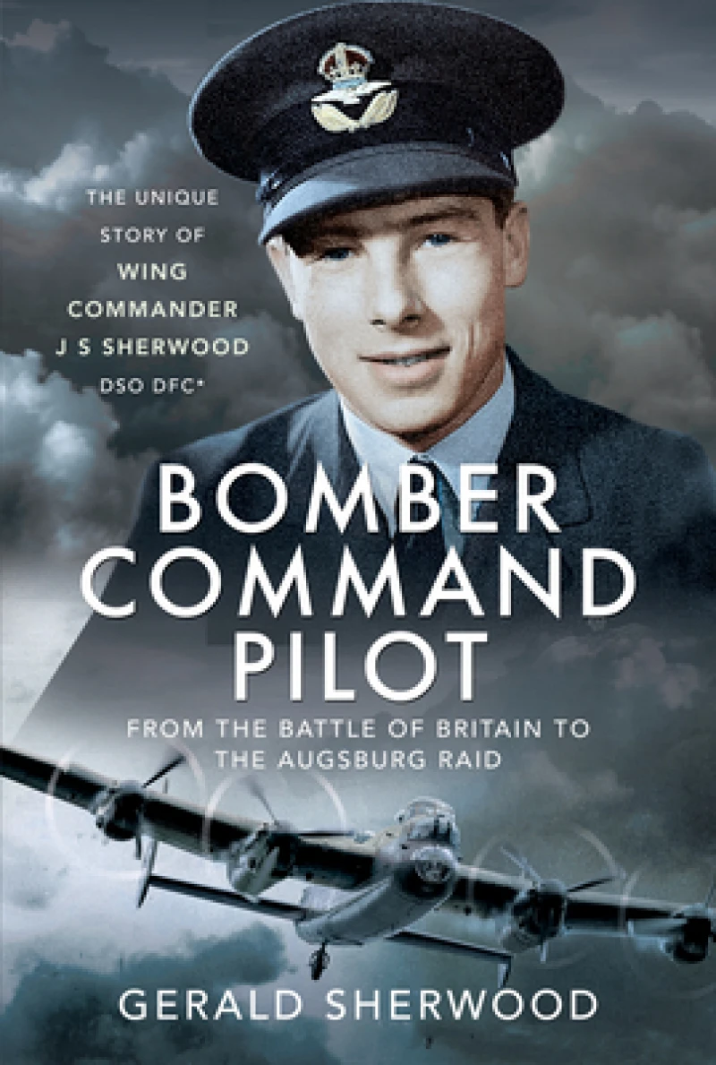 Bomber Command Pilot: From the Battle of Britain to the Augsburg Raid