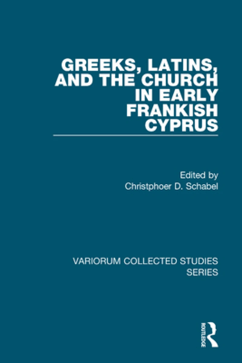 Greeks, Latins, and the Church in Early Frankish Cyprus