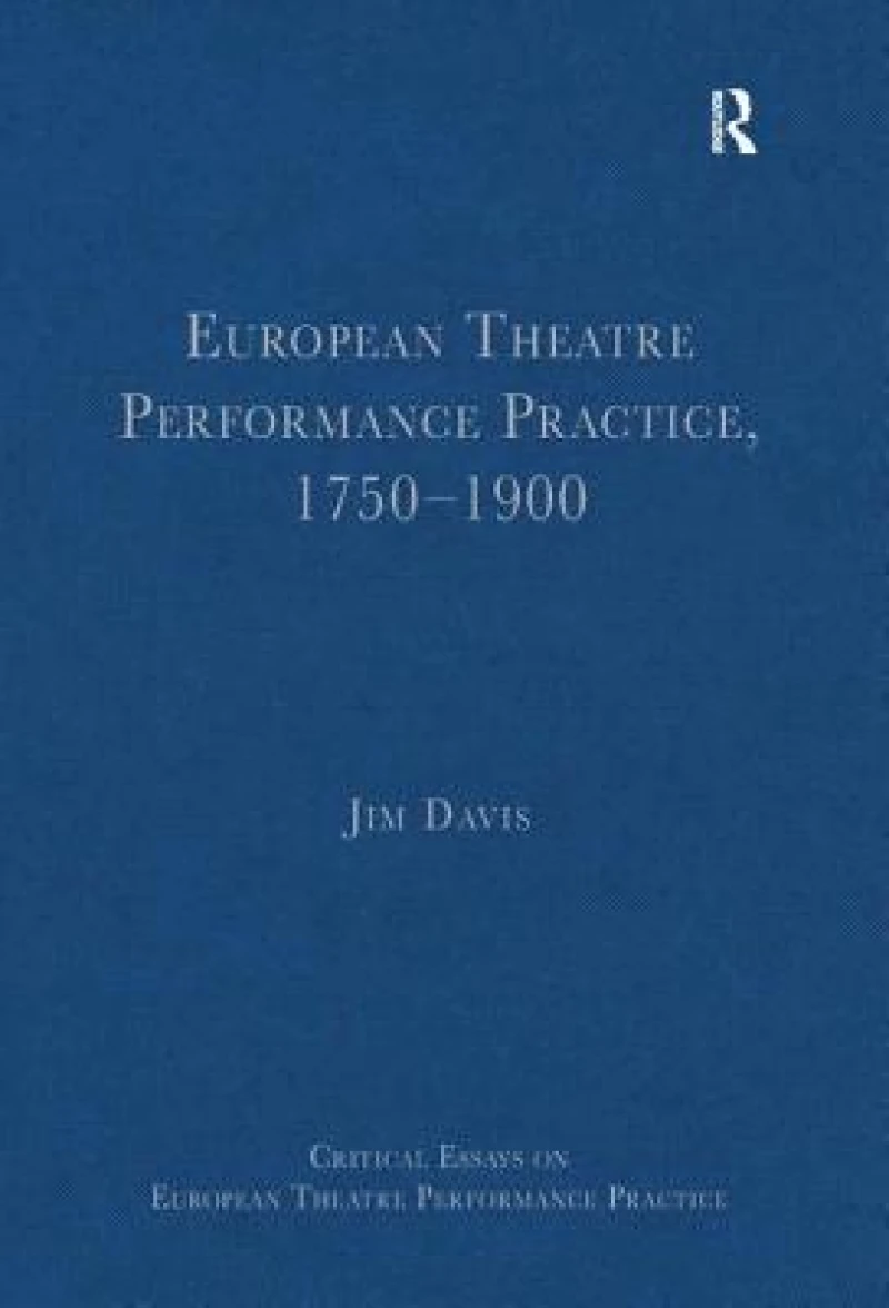 European Theatre Performance Practice, 1750–1900