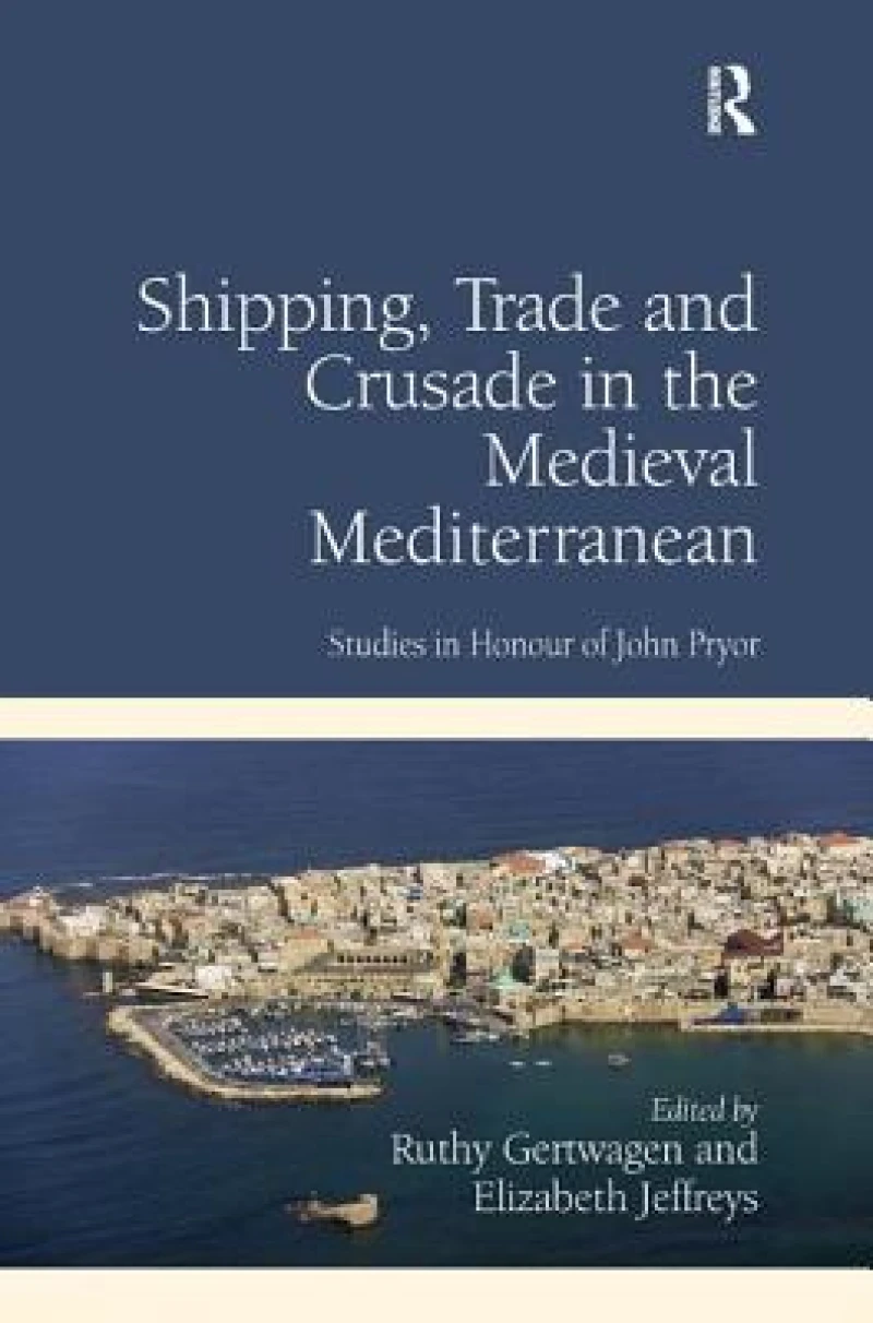 Shipping, Trade and Crusade in the Medieval Mediterranean