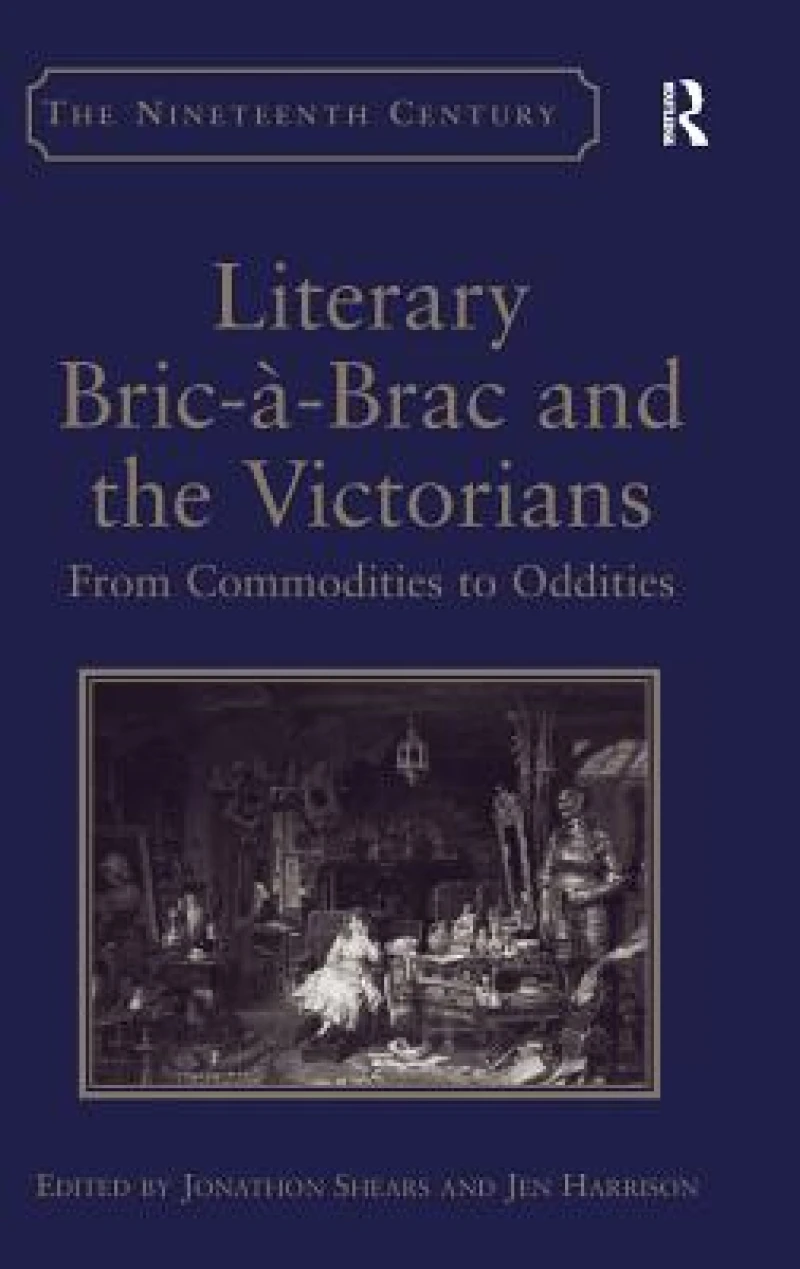 Literary Bric-a-Brac and the Victorians