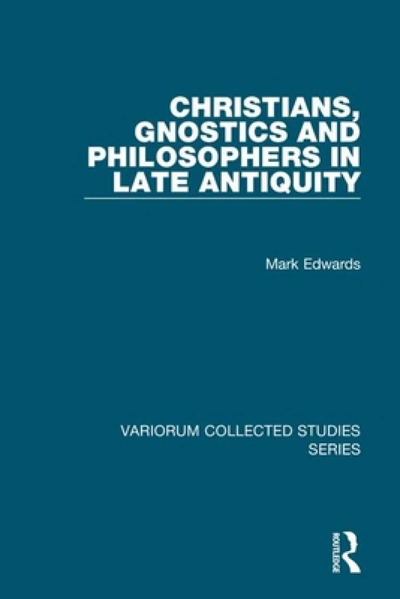 Christians, Gnostics and Philosophers in Late Antiquity