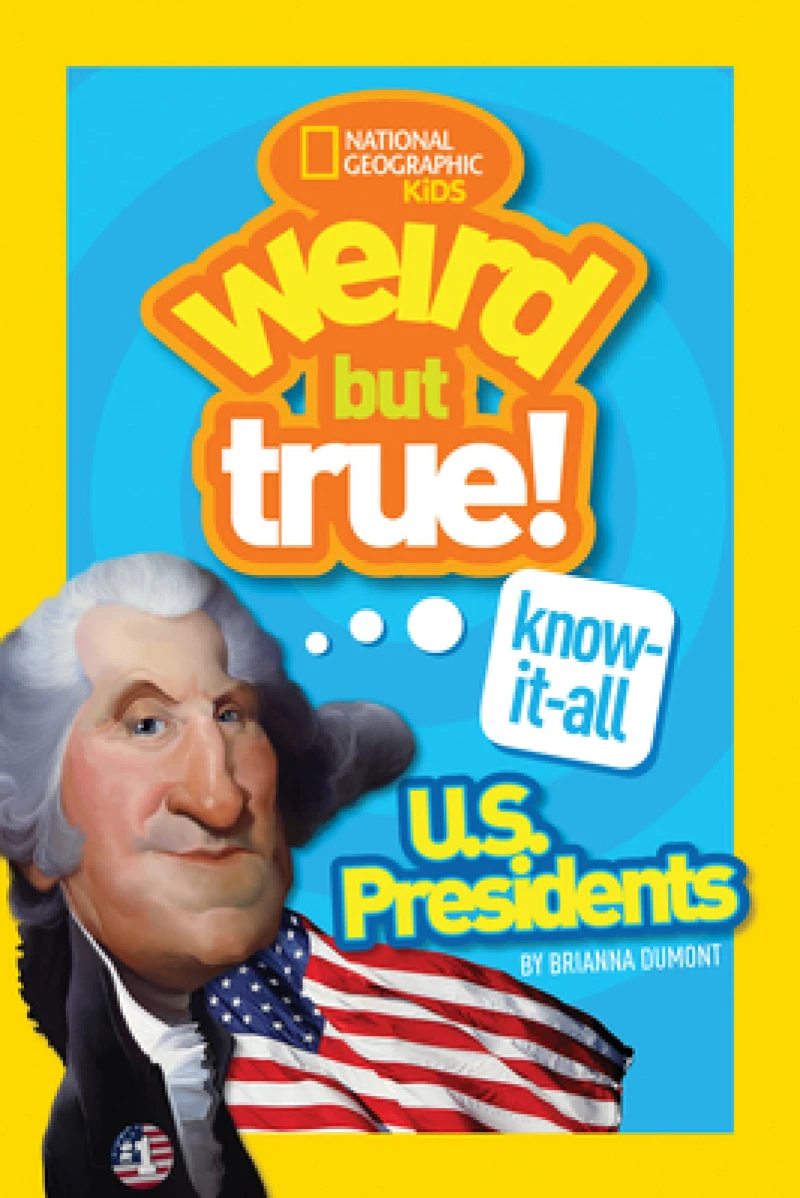 Weird But True! Know-It-All US Presidents