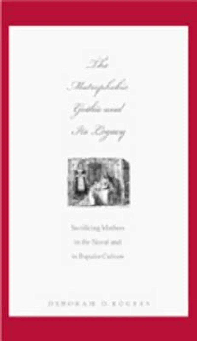 The Matrophobic Gothic and Its Legacy