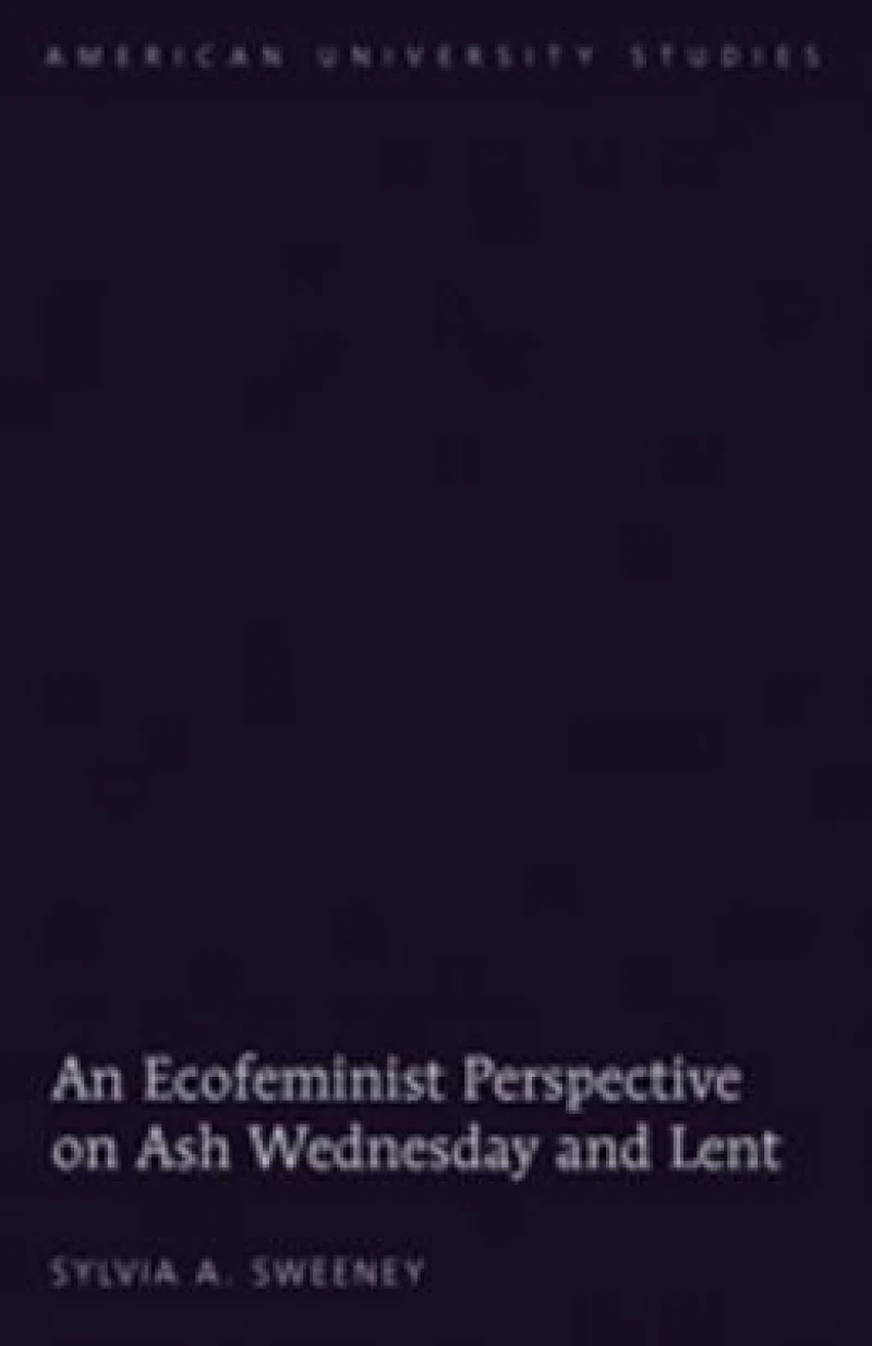 An Ecofeminist Perspective on Ash Wednesday and Lent