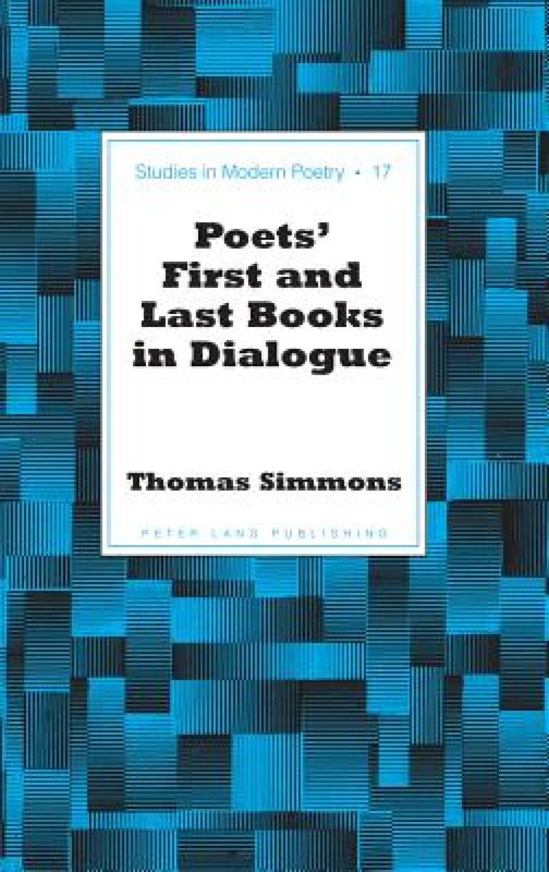 Poets’ First and Last Books in Dialogue