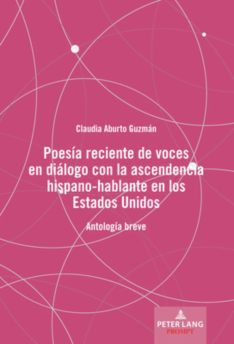 Poesia Reciente de Voces En Dialogo Con La Ascendencia Hispano-Hablante En Los Estados Unidos