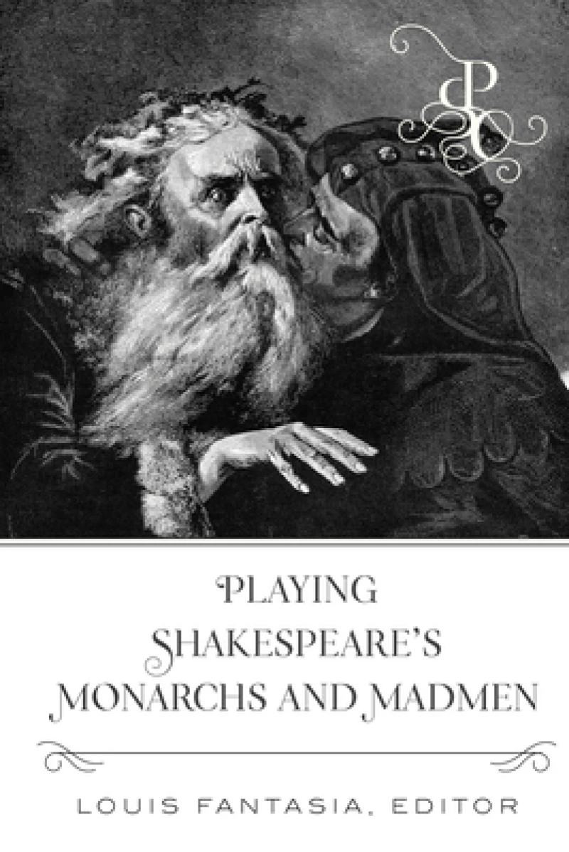 Playing Shakespeare’s Monarchs and Madmen