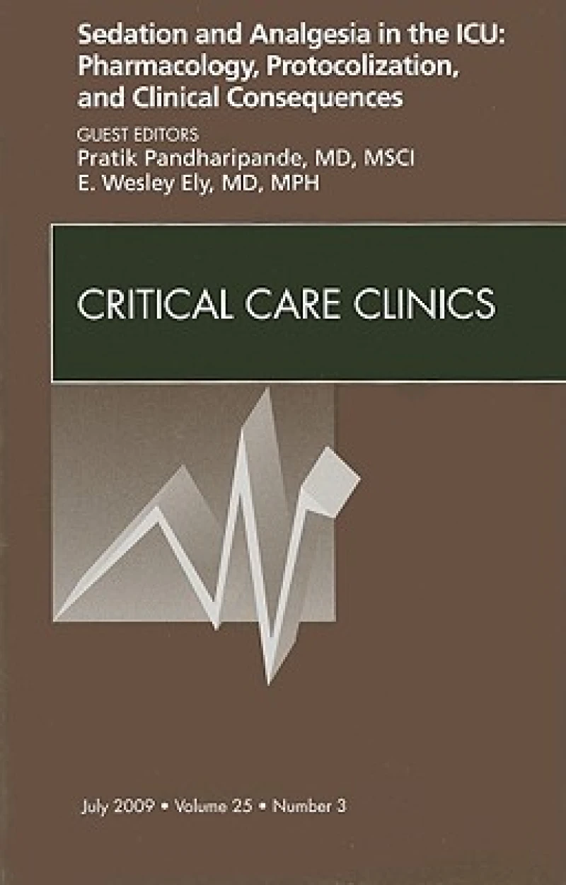 Sedation and Analgesia in the ICU: Pharmacology, Protocolization, and Clinical Consequences, An Issue of Critical Care Clinics