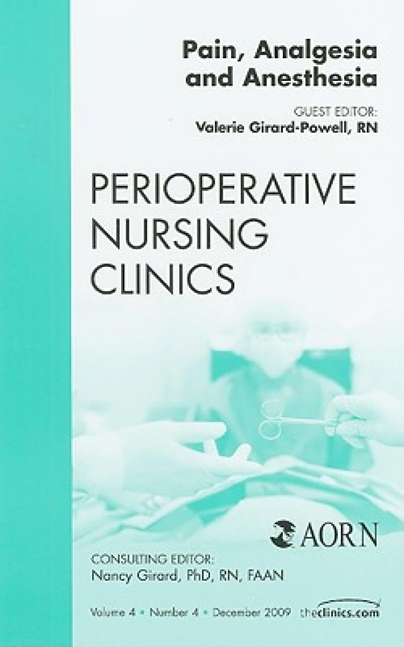 Pain, Analgesia and Anesthesia, An Issue of Perioperative Nursing Clinics