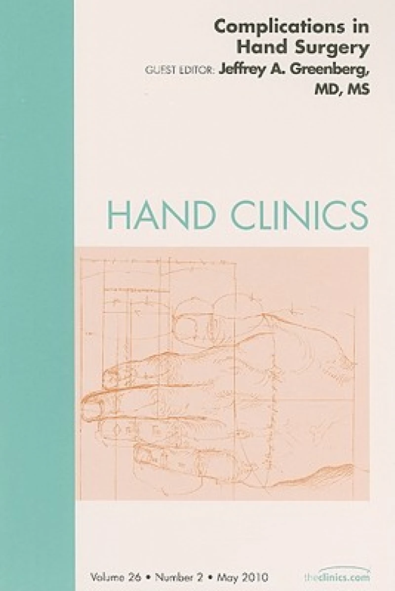 Complications of Hand Surgery, An Issue of Hand Clinics