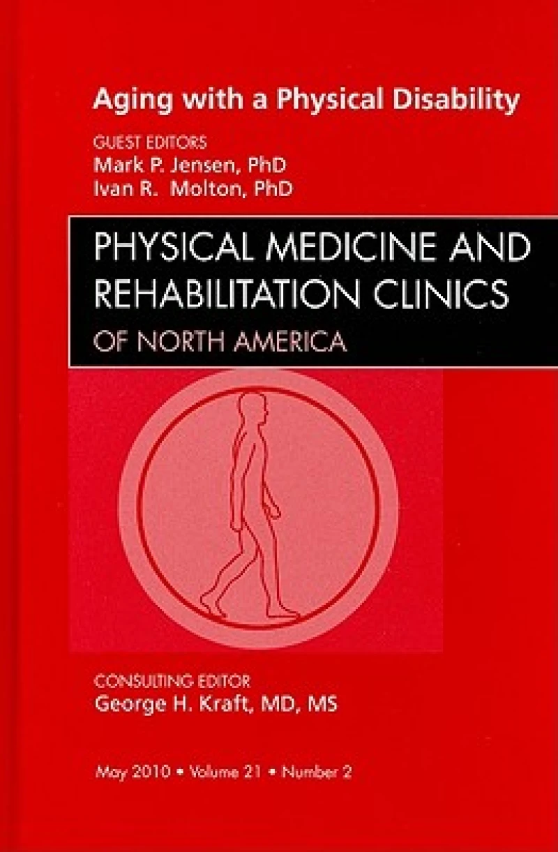 Aging with a Physical Disability, An Issue of Physical Medicine and Rehabilitation Clinics