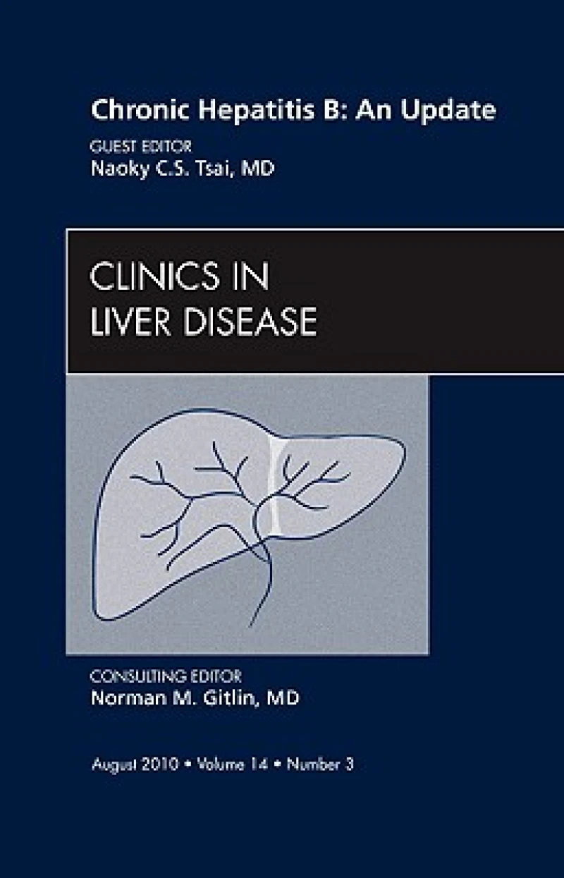 Chronic Hepatitis B: An Update, An Issue of Clinics in Liver Disease