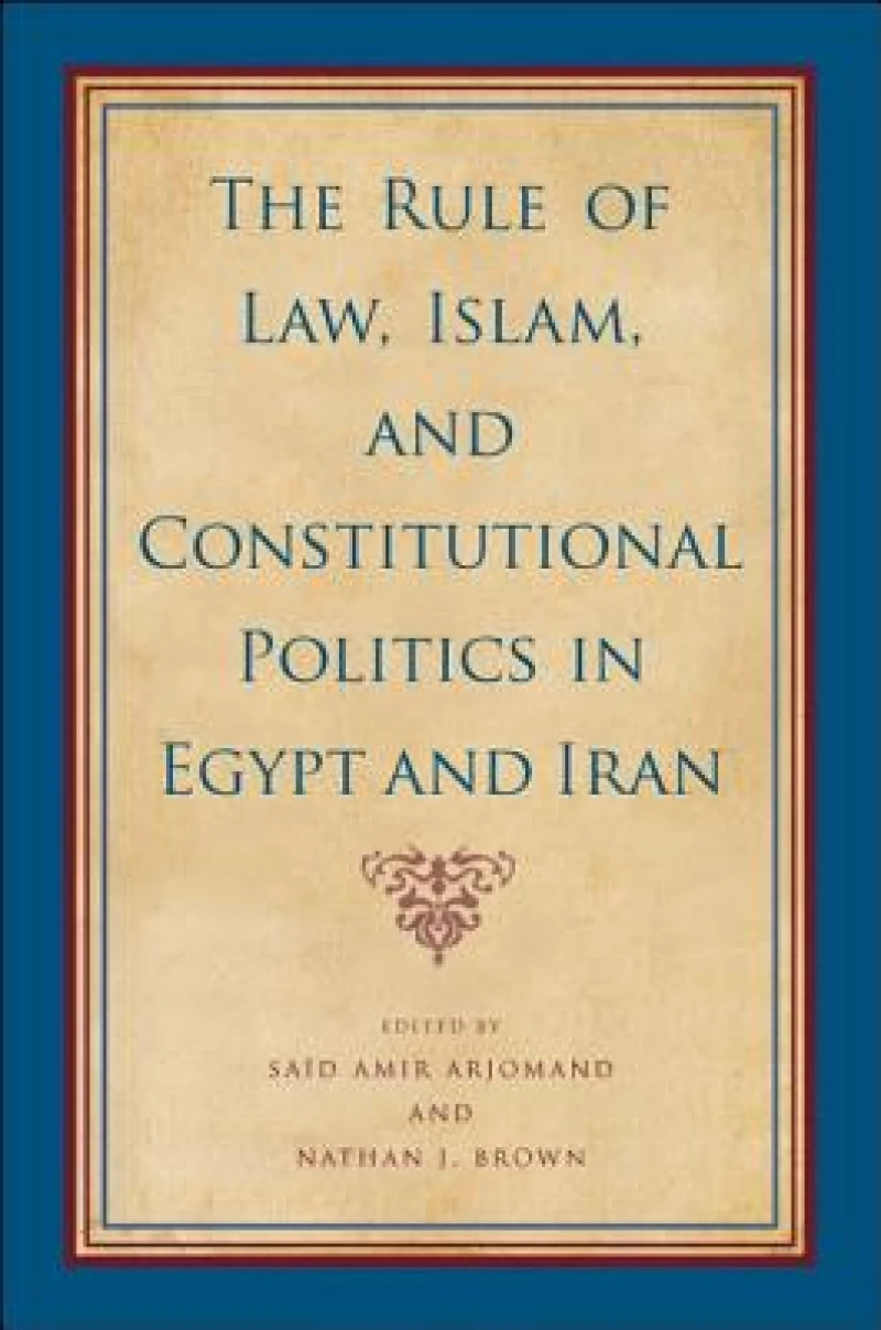 The Rule of Law, Islam, and Constitutional Politics in Egypt and Iran