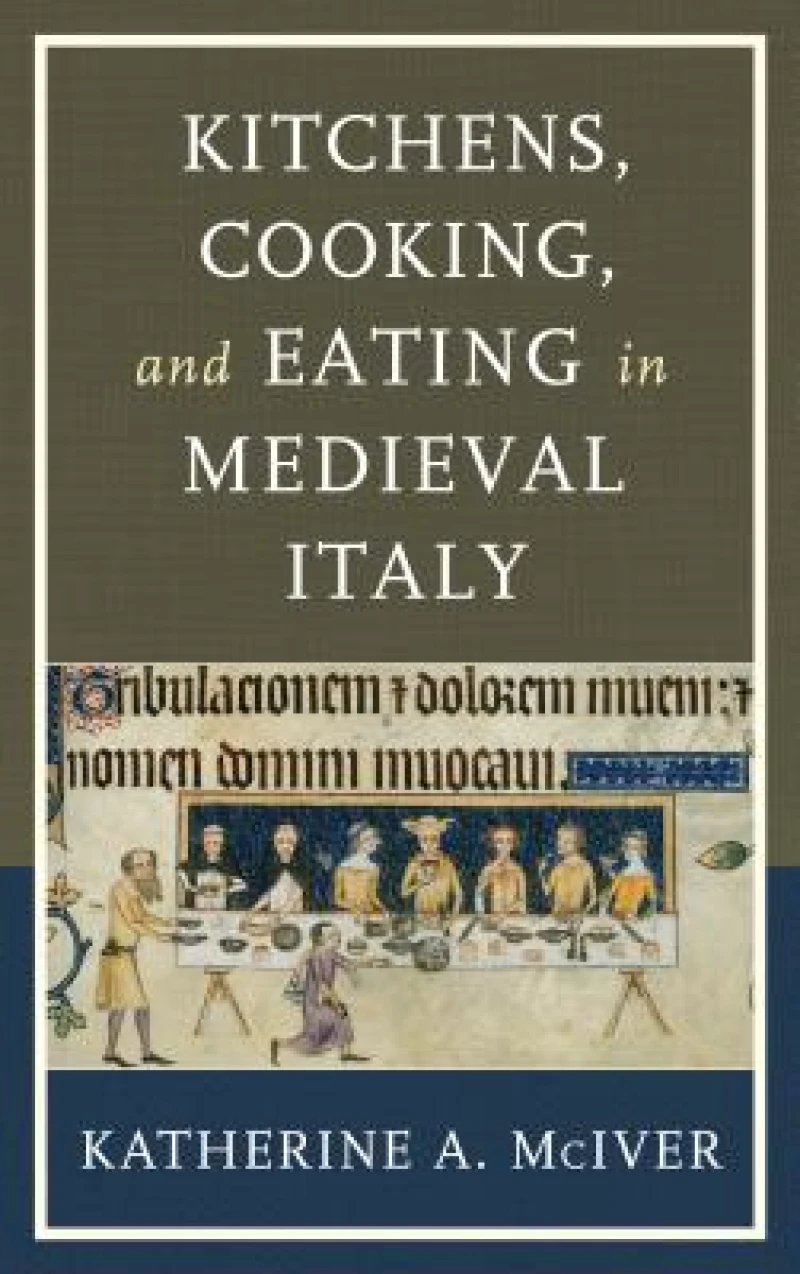 Kitchens, Cooking, and Eating in Medieval Italy