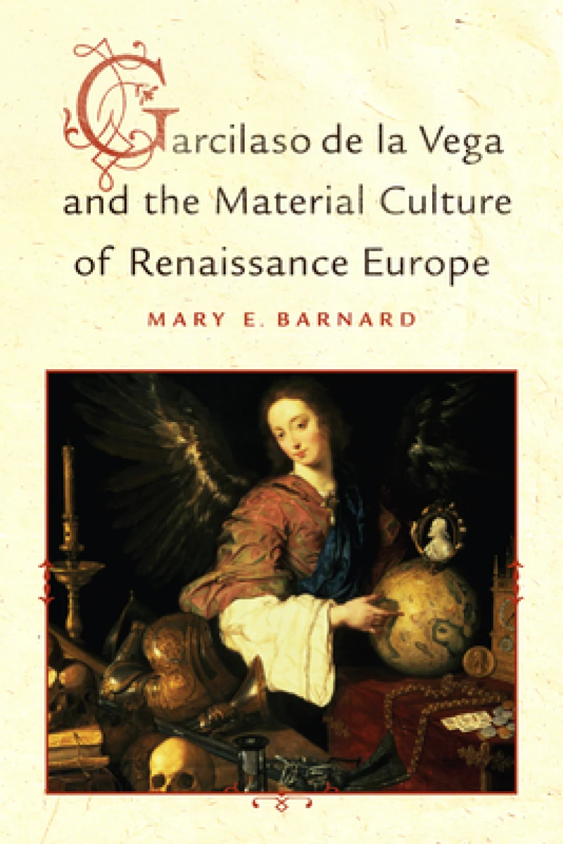 Garcilaso De La Vega and the Material Culture of Renaissance Europe