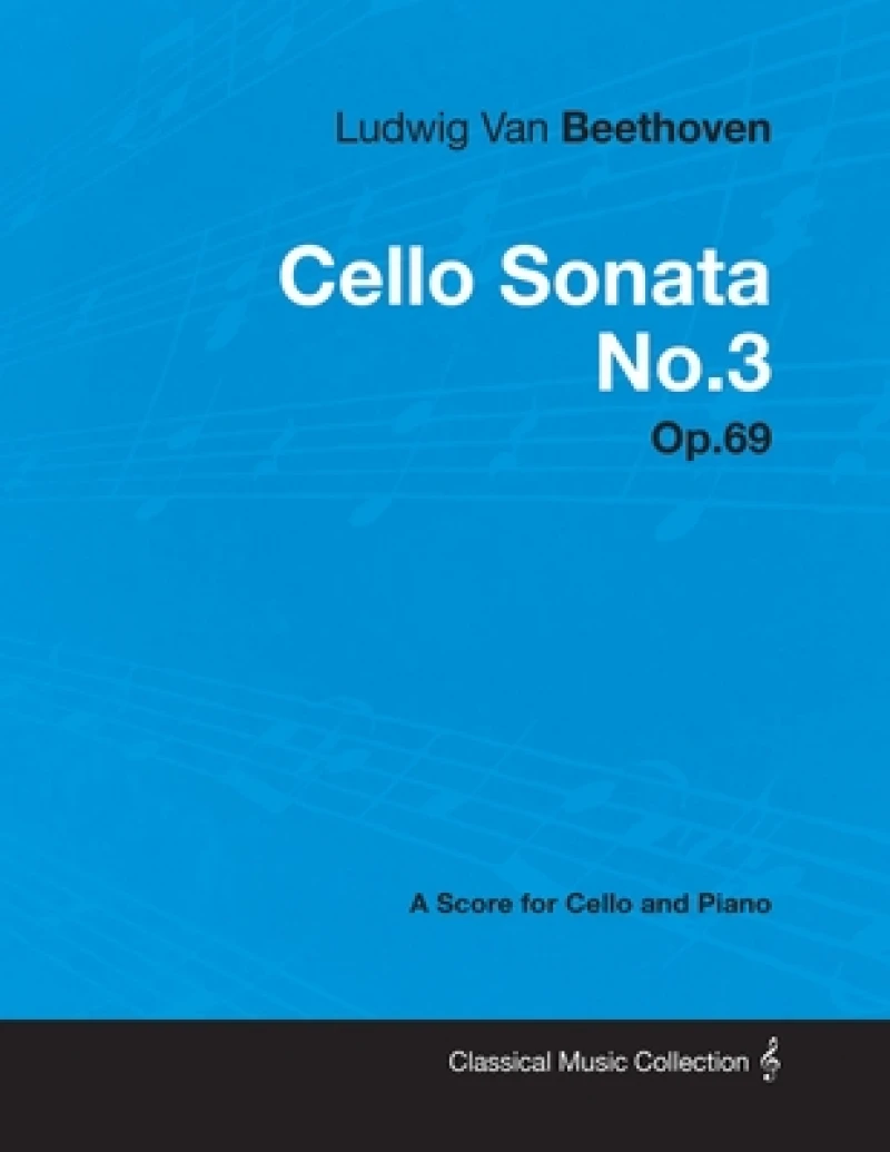 Ludwig Van Beethoven - Cello Sonata No.3 - Op.69 - A Score for Cello and Piano