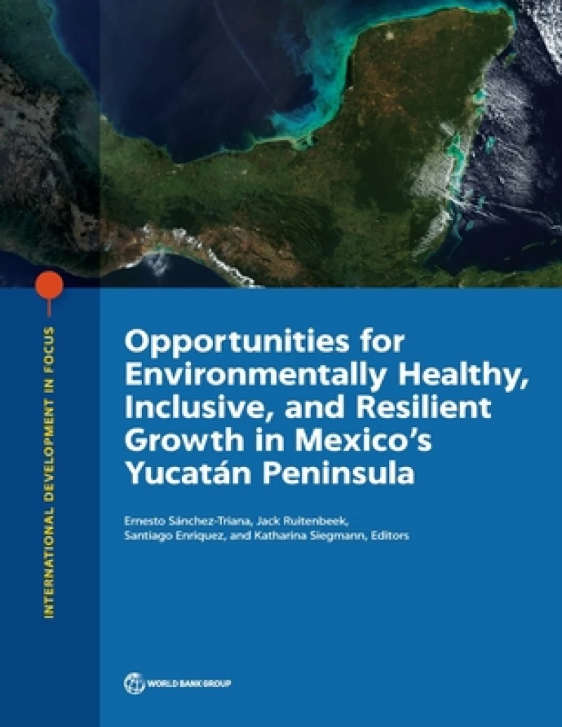 Opportunities for Environmentally Healthy, Inclusive, and Resilient Growth in Mexico's Yucatan Peninsula
