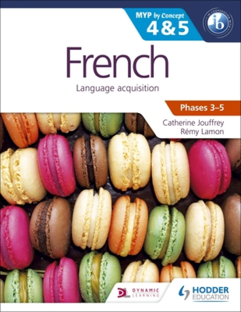 French for the IB MYP 4 & 5 (Capable–Proficient/Phases 3-4, 5-6)