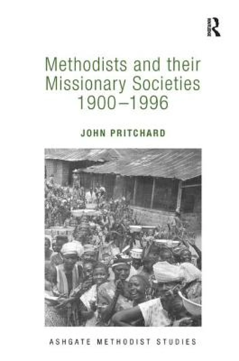 Methodists and their Missionary Societies 1900-1996